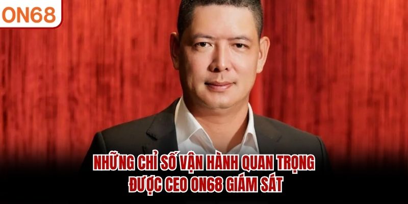 Những chỉ số vận hành quan trọng được CEO ON68 giám sát